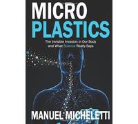 Microplastics: The Invisible Invasion in Our Body and What Science Really Says