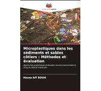 Microplastiques dans les sédiments et sables côtiers : Méthodes et évaluation: Approches analytiques et situation environnementale le long du littoral marocain
