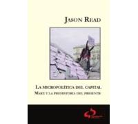 La micropolítica del Capital: Marx y la prehistoria del presente