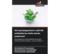 Micropropagazione e attività antibatterica delle piante medicinali: Micropropagazione e attività antibatterica di due piante medicinali (Rauvolfia tetraphylla L. e Solanum trilobatum L.)