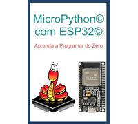 MicroPython com ESP32: Aprenda a Programar do Zero