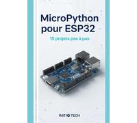 MicroPython pour ESP32: 15 projets pas à pas