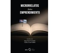 Microrrelatos sobre emprendimiento: Emprender en tiempos revueltos (Fuera de colección)