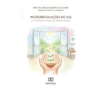 Microrrevoluções no SUS: O Cotidiano Invisível da Atenção Básica