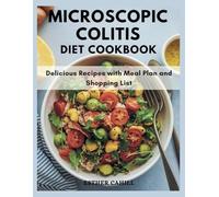 Microscopic Colitis Diet Cookbook: Delicious Recipes with Meal Plan and Shopping List
