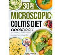 Microscopic Colitis Diet Cookbook: Easy and Delicious Gut-Friendly Recipes to Reduce Symptoms and Support Microscopic Colitis Management