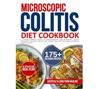 microscopic colitis diet cookbook for beginners: A Patient-Friendly Guide to Understanding and Managing Colitis, Providing Practical Tips on Diet, Medication, and Self-Care to Improve Quality of Life