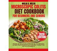 Microscopic Colitis Diet Cookbook For Beginners and seniors: 170 Simple, Gut-Healing Recipes to Reduce Flare-Ups, Calm Inflammation, and Support ... 21 days Meal Plans and Shopping List