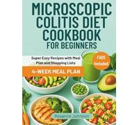 MICROSCOPIC COLITIS DIET COOKBOOK FOR BEGINNERS: Super Easy Recipes with Meal Plan and Shopping Lists