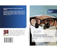 Microscopic Marvels: Precision Periodontal Surgery: The future of surgery: where precision meets innovation
