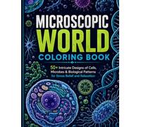 Microscopic World Coloring Book: 50 Intricate Designs of Cells Microbes and Biological Patterns for Stress Relief and Relaxation