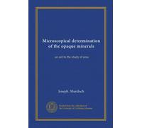 Microscopical determination of the opaque minerals: an aid to the study of ores