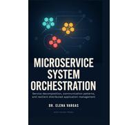 MICROSERVICE SYSTEM ORCHESTRATION: Service decomposition, communication patterns, and resilient distributed application management
