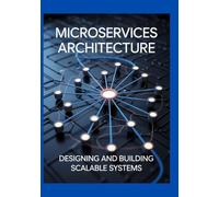 Microservices Architecture: Designing and Building Scalable Systems (Developer's Edge)