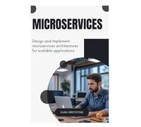 Microservices: Design and implement microservices architectures for scalable applications