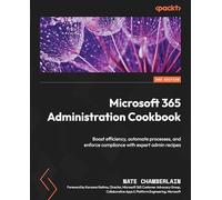 Microsoft 365 Administration Cookbook: Enhance your Microsoft 365 productivity to manage and optimize its apps and services