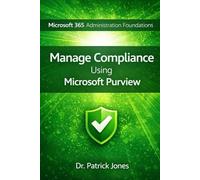 Microsoft 365 Administration Foundations: Manage Compliance Using Microsoft Purview