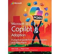 Microsoft 365 Copilot Adoption: A practical guide for business leaders and consultants (Business Skills)