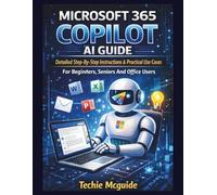 MICROSOFT 365 COPILOT AI GUIDE: Detailed Step-By-Step Instructions & Practical Use Cases For Beginners , Seniors And Office Users: 5 (Tech master)