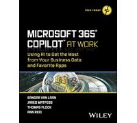 Microsoft 365 Copilot At Work: Using AI to Get the Most from Your Business Data and Favorite Apps (Tech Today)