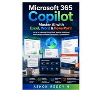 Microsoft 365 Copilot: Master AI with Excel, Word & PowerPoint: Use AI to Automate Office Work, Analyze Data Faster, and Create Professional Documents & Presentations