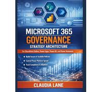 Microsoft 365 Governance Strategy Architecture: For SharePoint Online, Power Apps, Power BI, and Power Automate