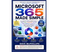 Microsoft 365 Made Simple: The Complete 2026 Beginner's Guide to Word, Excel, PowerPoint, Outlook, Teams, OneDrive & Copilot AI -- Step-by-Step ... and Software Running Modern Work and Life)