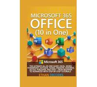 MICROSOFT 365 OFFICE (10 in One): THE ULTIMATE ALL-IN-ONE GUIDE :EXCEL, WORD, POWERPOINT, OUTLOOK, TEAMS, ONENOTE, ONEDRIVE, ACCESS, AND VISIO - FROM ... MICROSOFT CLASS: from start to finish)