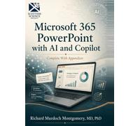 Microsoft 365 PowerPoint with AI and Copilot: From First Slide to Professional Presentation Design (Software Comprehensive Manuals)