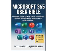 Microsoft 365 User Bible: Complete Guide to Word, Excel, PowerPoint, Outlook & OneDrive for Beginners and Advanced Users