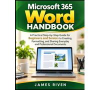 MICROSOFT 365 WORD HANDBOOK: A Practical Step-by-Step Guide for Beginners and Seniors to Creating, Formatting, and Sharing Everyday and Professional ... (Engineering and Multimedia (Software guide))