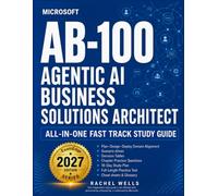 Microsoft AB-100 Agentic AI Business Solutions Architect All-in-One Fast Track Study guide: Master Build-Buy-Extend Decisions, Grounding, Multi-Agent Design, Testing, and Governance
