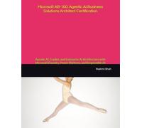 Microsoft AB-100: Agentic AI Business Solutions Architect Certification: Agentic AI, Copilot, and Enterprise AI Architecture with Microsoft Foundry, Power Platform, and Responsible AI