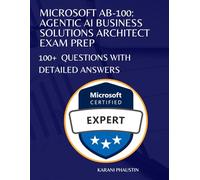 Microsoft AB-100: Agentic AI Business Solutions Architect Exam Prep100+ Exam Questions With Detailed Answers