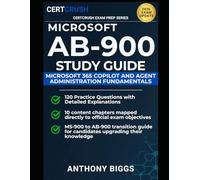 Microsoft AB-900 Study Guide: Microsoft 365 Copilot and Agent Administration Fundamentals | Exam Prep with Practice Tests, Exam Tips, and Quick Reference
