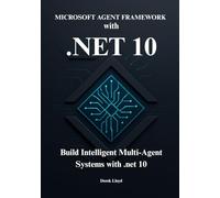 Microsoft Agent Framework with .NET 10: Design, Build, and Deploy intelligent Multi-Agent Systems on the Azure platform