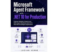 Microsoft Agent Framework with .NET 10 for Production: Engineer Reliable AI Agents and Multi-Agent Workflows with C# for Real-World Intelligent Applications
