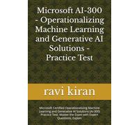 Microsoft AI-300 - Operationalizing Machine Learning and Generative AI Solutions - Practice Test: Microsoft Certified Operationalizing Machine ... Master the Exam with Expert Questions, Explan