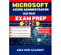 MICROSOFT AZURE ADMINISTRATOR (AZ-104) EXAM PREP: Everything You Need to Know to Pass on the First Try
