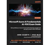 Microsoft Azure AI Fundamentals AI-900 Exam Guide: Gain proficiency in Azure AI and machine learning concepts and services to excel in the AI-900 exam
