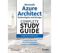 Microsoft Azure Architect Technologies and DesignComplete Study Guide Exams AZ-303 and AZ-304