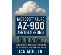 Microsoft Azure AZ-900 Zertifizierung: 500 Prüfungsfragen mit Ausführlichen Erklärungen