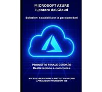 Microsoft Azure e il potere del Cloud: dalla teoria alla pratica con progetto finale di costruzione e-commerce (Manuali di informatica e applicazioni Microsoft 365)
