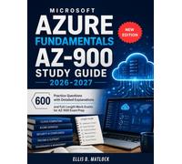 Microsoft Azure Fundamentals AZ-900 Study Guide 2026-2027: 600 Practice Questions with Detailed Explanations and Full-Length Mock Exams for AZ-900 Exam Prep