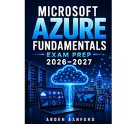 Microsoft Azure Fundamentals Exam Prep 2026-2027: Complete Study Guide with Practice Questions for AZ-900 Certification