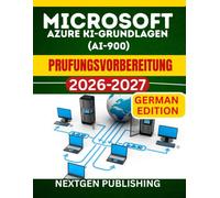 MICROSOFT AZURE KI-GRUNDLAGEN (AI-900) PRUFUNGSVORBEREITUNG: Schrittweiser Vorbereitungsleitfaden mit realistischen Ubungsfragen und Antworten