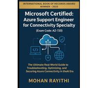 Microsoft Certified: Azure Support Engineer for Connectivity Specialty (Exam Code: AZ-720): The Ultimate Real-World Guide to Troubleshooting, Optimizing, Securing Azure Connectivity in the AI Era