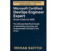 Microsoft Certified: DevOps Engineer Expert (Exam Code: AZ-400): The Ultimate Real-World Guide to Automating, Securing, and Scaling Modern DevOps in the AI Era