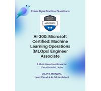Microsoft Certified: Machine Learning Operations (MLOps) Engineer Associate(AI-300): Pass-Ready Practice Tests (Data Science, ML, GenAI & Agentic AI)