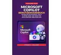 Microsoft Copilot Benutzerhandbuch, Ausgabe 2026: Nutzen Sie das Potenzial von KI in Word, Excel und Teams für intelligentere Arbeitsabläufe